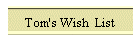 Tom's Wish  List